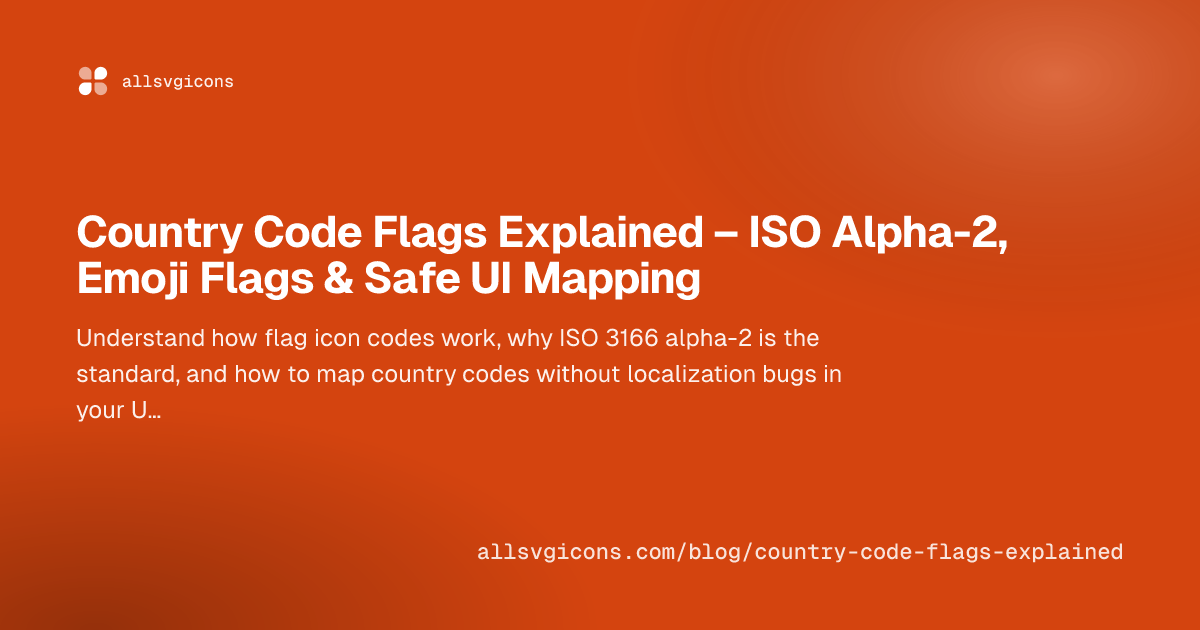 Country Code Flags Explained – ISO Alpha-2, Emoji Flags & Safe UI Mapping